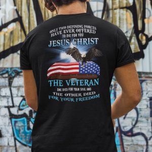 Only Two Defining Forces Have Ever Offered To Die For You Shirt 3