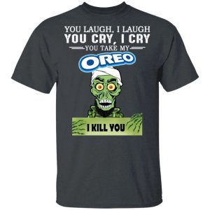 Oreo Achmed T shirt You Take My Snack I Kill You Tee All Day Tee 4