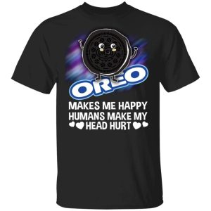 Oreo Makes Me Happy Humans Make My Head Hurt T shirt All Day Tee 1