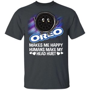 Oreo Makes Me Happy Humans Make My Head Hurt T shirt All Day Tee 2