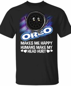 Oreo Makes Me Happy Humans Make My Head Hurt T-shirt All Day Tee 2 Oreo Makes Me Happy Humans Make My Head Hurt T shirt All Day Tee 3