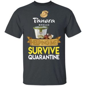 Panera Bread Helping Me Survive Quarantine T shirt All Day Tee 4