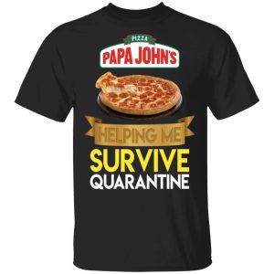 Papa Johns Helping Me Survive Quarantine T shirt All Day Tee 1