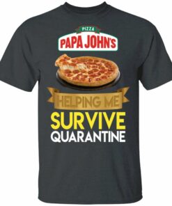 Papa John's Helping Me Survive Quarantine T-shirt All Day Tee 3 Papa Johns Helping Me Survive Quarantine T shirt All Day Tee 4