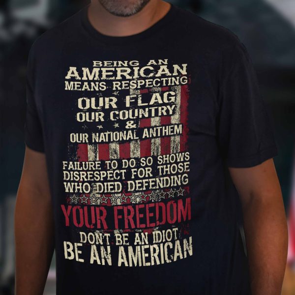 Patriotic Shirt Being An American Means Respecting Our Flag