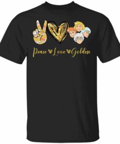 Peace Love The Golden Girls T shirt All Day Tee 1