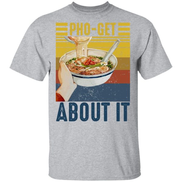 Pho-Get About It T-shirt Pho Vintage Tee  All Day Tee
