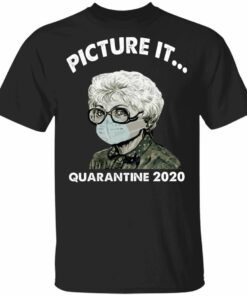 Picture It Quarantine 2020 Sophia The Golden Girls T shirt All Day Tee 1