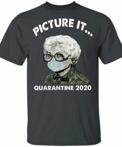 Picture It Quarantine 2020 Sophia The Golden Girls T-shirt All Day Tee 1 Picture It Quarantine 2020 Sophia The Golden Girls T shirt All Day Tee 2