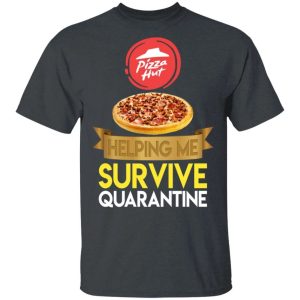 Pizza Hut Helping Me Survive Quarantine T shirt All Day Tee 2