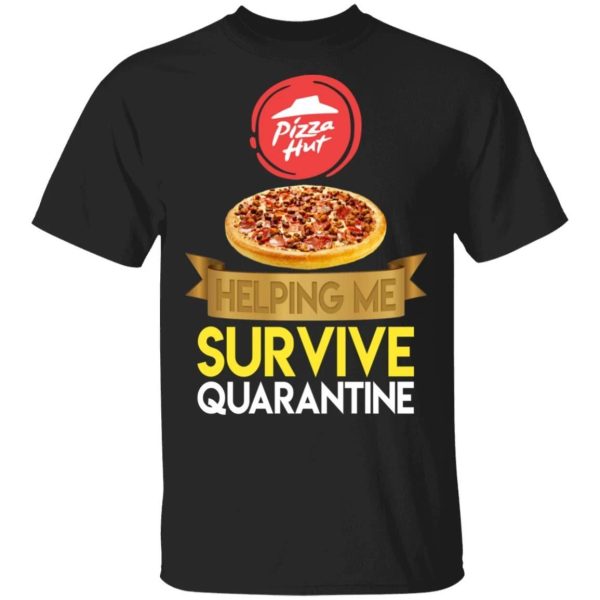 Pizza Hut Helping Me Survive Quarantine T-shirt  All Day Tee