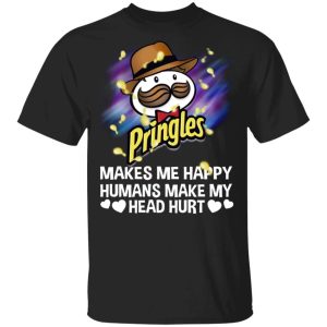 Pringles Makes Me Happy Humans Make My Head Hurt T shirt All Day Tee 1