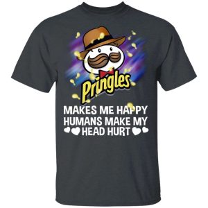 Pringles Makes Me Happy Humans Make My Head Hurt T shirt All Day Tee 2