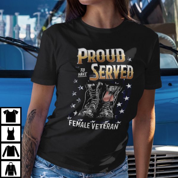 Proud To Have Served Female Veteran Shirt Veteran Day