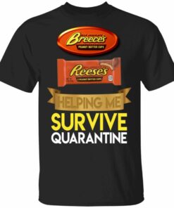 Reeses Helping Me Survive Quarantine T shirt All Day Tee 1