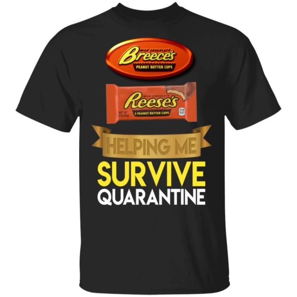 Reese’s Helping Me Survive Quarantine T-shirt  All Day Tee