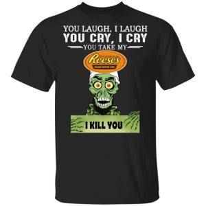 Reeses Peanut Butter Cup Achmed T shirt You Take My Snack I Kill You Tee All Day Tee 3