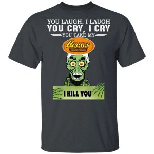 Reeses Peanut Butter Cup Achmed T shirt You Take My Snack I Kill You Tee All Day Tee 4