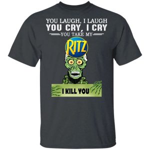 Ritz Achmed T shirt You Take My Snack I Kill You Tee All Day Tee 4