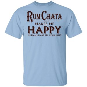 Rumchata Makes Me Happy T shirt Rum Tee All Day Tee 4