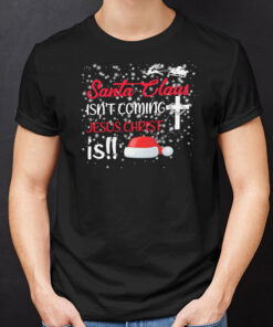 Santa Claus Isnt Coming Jesus Christ Is Christmas Shirt 1