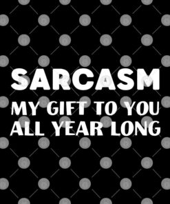 Sarcasm My Gift To You All Year Long Shirt Christmas Joke 1 Sarcasm My Gift To You All Year Long Shirt Christmas Joke 2