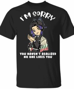 Shinobu Kocho You Havent Realized No One Likes You T Shirt Demon Slayer Anime Tee All Day Tee 1