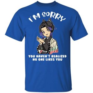 Shinobu Kocho You Havent Realized No One Likes You T Shirt Demon Slayer Anime Tee All Day Tee 2