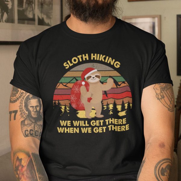 Sloth Hiking We Will Get There When We Get There Shirt Merry Christmas