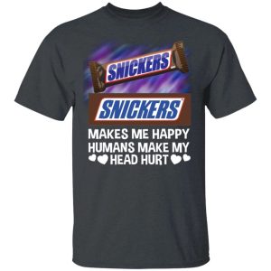 Snickers Makes Me Happy Humans Make My Head Hurt T-shirt  All Day Tee