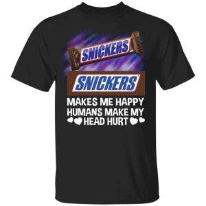 Snickers Makes Me Happy Humans Make My Head Hurt T shirt All Day Tee 3