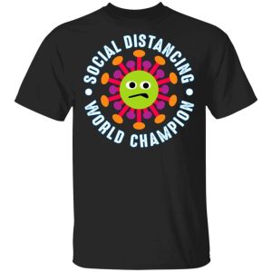 Social Distancing World Champion Coronavirus T shirt All Day Tee 3