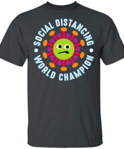 Social Distancing World Champion Coronavirus T-shirt All Day Tee 3 Social Distancing World Champion Coronavirus T shirt All Day Tee 4
