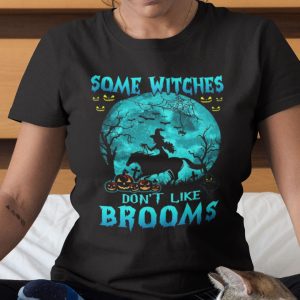 Some Witches Don’t Like Brooms Halloween Shirt