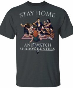 Stay Home And Watch Shadow Hunters T shirt All Day Tee 2