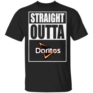 Straight Outta Doritos Tee Shirt Snack Lovers T shirt All Day Tee 1