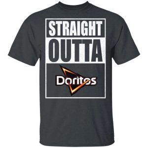 Straight Outta Doritos Tee Shirt Snack Lovers T shirt All Day Tee 2