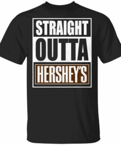 Straight Outta Hersheys Tee Shirt Snack Lovers T shirt All Day Tee 1