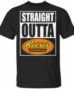 Straight Outta Reeses Tee Shirt Snack Lovers T shirt All Day Tee 3