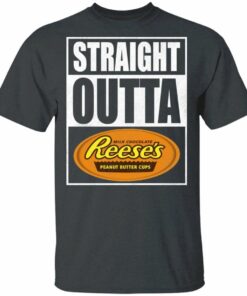 Straight Outta Reeses Tee Shirt Snack Lovers T shirt All Day Tee 4