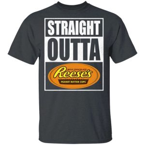 Straight Outta Reeses Tee Shirt Snack Lovers T shirt All Day Tee 4