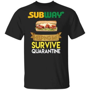 Subway Helping Me Survive Quarantine T shirt All Day Tee 1