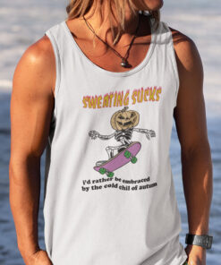 Sweating Sucks Id Rather Be Embraced By The Cold Chill Of Autumn Shirt 2
