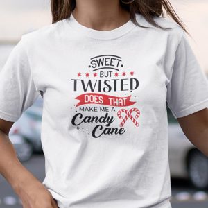 Sweet But Twisted Does That Make Me A Candy Cane Shirt