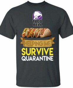 Taco Bell Helping Me Survive Quarantine T-shirt All Day Tee 1 Taco Bell Helping Me Survive Quarantine T shirt All Day Tee 2