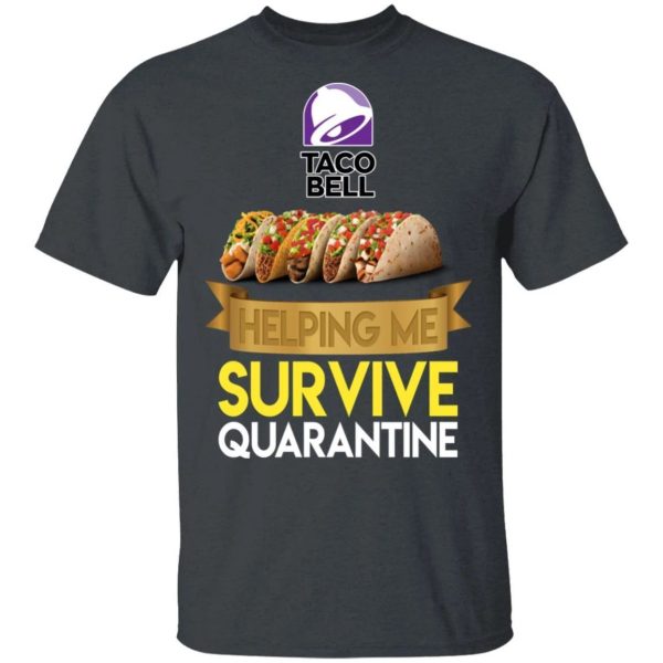 Taco Bell Helping Me Survive Quarantine T-shirt  All Day Tee