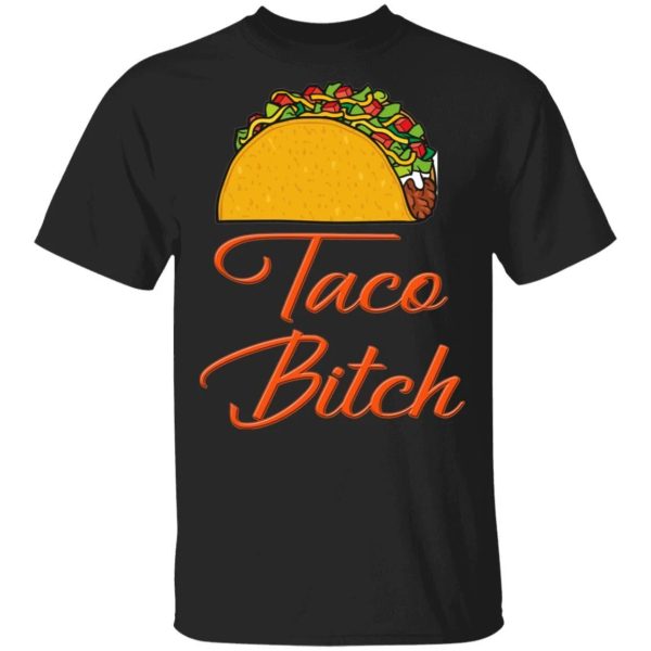 Taco Bitch T-shirt Fast Food Addict Tee  All Day Tee