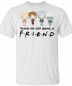 Thank You For Being A FRIENDS The Golden Girls T shirt All Day Tee 1
