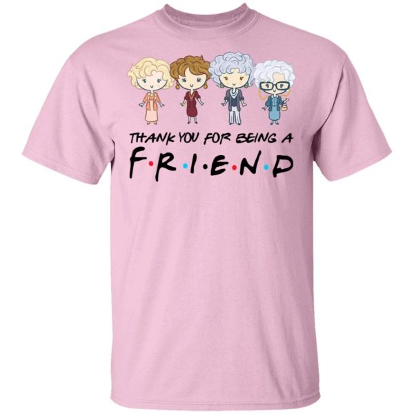 Thank You For Being A FRIENDS The Golden Girls T-shirt  All Day Tee