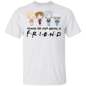 Thank You For Being A FRIENDS The Golden Girls T shirt All Day Tee 3